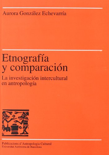 9788474889345: Etnograf a y comparaci n: La investigaci n intercultural en antropolog a: 7 (Publicacions d'Antropologia Cultural)