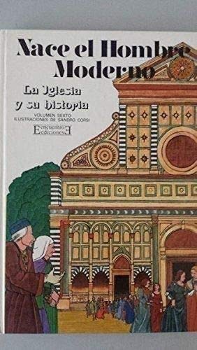 Stock image for LA IGLESIA Y SU HISTORIA. Volumen 6: Nace el hombre moderno. for sale by Libros Tobal