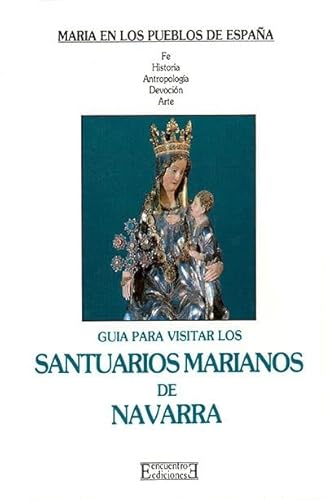 GUIA PARA VISITAR LOS SANTUARIOS MARIANOS DE NAVARRA. Vol.3 de la Serie MARIA EN LOS PUEBLOS DE ESPAÑA - Clara Fernández-ladreda