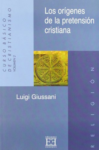 Los orígenes de la pretensión cristiana - Giussani, Luigi