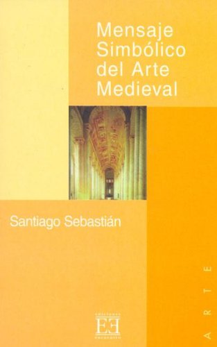 9788474903461: Mensaje Simblico del Arte Medieval: Arquitectura, Liturgia e Iconografa (Ensayo)