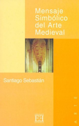 9788474903461: Mensaje Simbolico Del Arte Medieval/ Symbolic Message of Medieval Art: Arquitectura, Liturgia E Iconografia