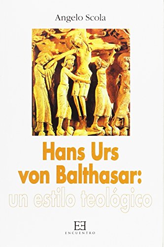 Hans Urs von Balthasar, un estilo teolÃ³gico (9788474904383) by Angelo Scola