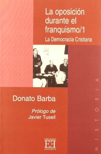 La Oposicion Durante El Franquismo/ The Opposition during the Francoism: La Democracia Cristiana 1936-1977 - BARBA, DONATO