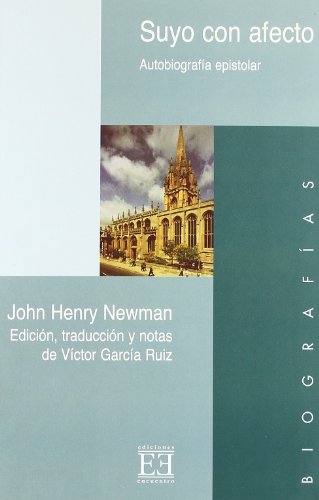Suyo con afecto: AutobiografÃ­a epistolar (EdiciÃ³n, traducciÃ³n y notas de VÃ­ctor GarcÃ­a Ruiz) (Spanish Edition) (9788474906462) by Newman, John Henry