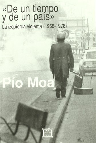 DE UN TIEMPO Y DE UN PAIS. La izquierda violenta, 1968-1978. (Muy buen estado)