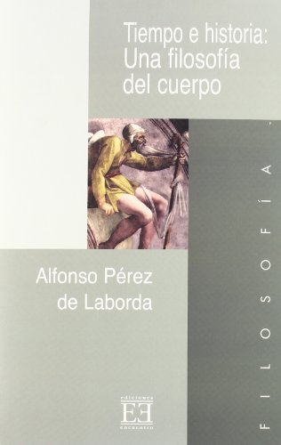 Imagen de archivo de TIEMPO E HISTORIA:UNA FILOSOFIA DEL CUERPO a la venta por KALAMO LIBROS, S.L.