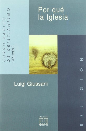 Por quÃ© la Iglesia: Curso bÃ¡sico de Cristianismo (Volumen 3) (Spanish Edition) (9788474907186) by Giussani, Luigi