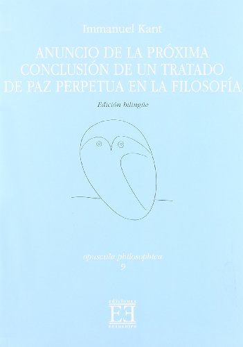 Stock image for ANUNCIO DE LA PRXIMA CONCLUSIN DE UN TRATADO DE PAZ PERPETUA EN LA FILOSOFA . EDICION BILINGE for sale by Zilis Select Books