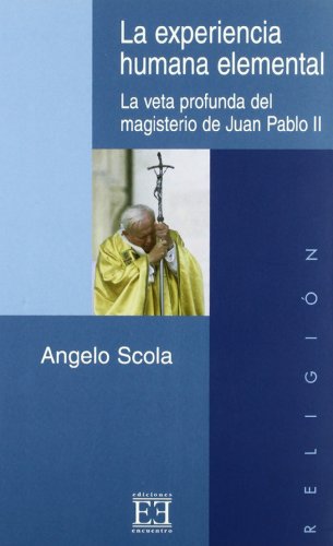 Beispielbild fr La experiencia humana elemental: La veta profunda del magisterio de Juan Pablo II (Spanish Edition) zum Verkauf von Iridium_Books