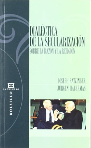 DIALÉCTICA DE LA SECULARIZACIÓN - RATZINGER (BENEDICTO XVI), JOSEPH;HABERMAS, JÜRGEN