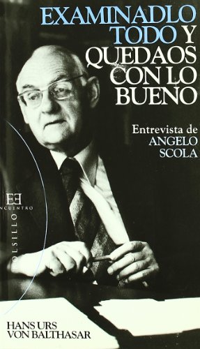 Examinadlo todo y quedaos con lo bueno: Entrevista de Angelo Scola (Spanish Edition) (9788474908602) by Balthasar, Hans Urs Von