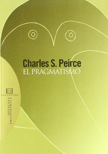 El pragmatismo (Spanish Edition) (9788474909081) by Peirce, Charles Sanders