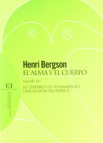 ALMA Y EL CUERPO, EL. EL CEREBRO Y EL PENSAMIENTO UNA ILUSIO (Opuscula Philosophica, Band 37) - Bergson, Henri