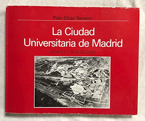9788474911893: LA CIUDAD UNIVERSITARIA DE MADRID. GENESIS Y REALIZACION.