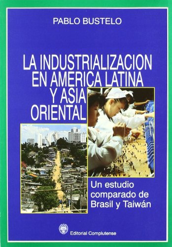 Stock image for La industrializacion en America Latina y Asia Oriental: Un Estudio Comparado De Brasil Y Taiwan for sale by J. HOOD, BOOKSELLERS,    ABAA/ILAB