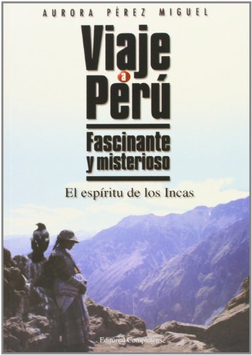 Imagen de archivo de Viaje a Per. Fascinante y misterioso. El espritu de los Incas a la venta por Librera Prez Galds