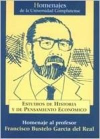 ESTUDIOS DE HISTORIA Y DE PENSAMIENTO ECONOMICO. HOMENAJE AL PROFESOR FRANCISCO BUSTELO GARCIA DE...