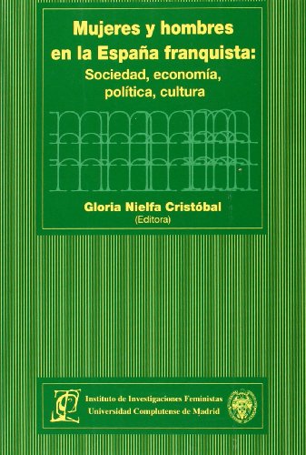 Imagen de archivo de MUJERES Y HOMBRES EN LA ESPAA FRANQUISTA: SOCIEDAD, ECONOMA, POLTICA Y CULTUR SOCIEDAD, ECONOMIA, POLITICA, CULTURA a la venta por Zilis Select Books