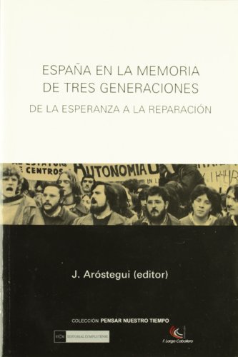 España en la memoria de tres generaciones. De la esperanza a la reparación - J. Aróstegui (editor)