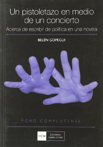 9788474919219: Pistoletazo en medio de un concierto, Un. Acerca de escribir de poltica en una novela (Foro Complutense)