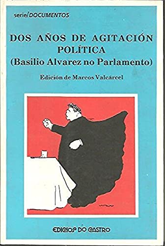 Dos anos de agitacion politica: Basilio Alvarez no parlamento (Serie Documentos)