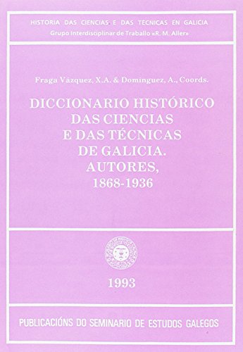 9788474926316: Diccionario historico das ciencias e das tecnicas de Galicia: Autores, 1868-1936 (Historia das ciencias e das tecnicas en Galicia, Grupo Interdisciplinar de Traballo R. M. Aller)