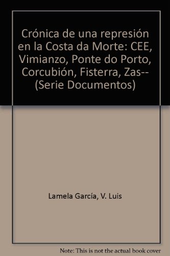 9788474927580: Crnica de una represin en la "Costa da Morte": CEE, Vimianzo, Ponte do Porto, Corcubin, Fisterra, Zas-- (Serie Documentos)