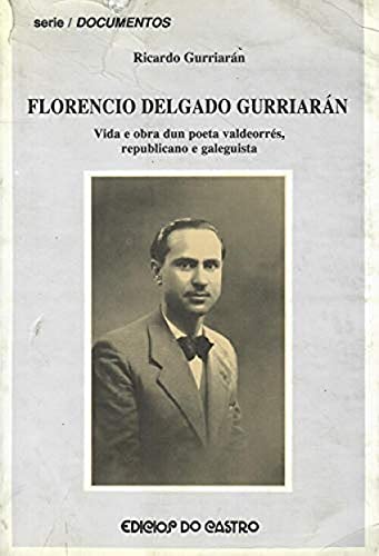 9788474929294: Florencio Delgado gurriaran. vida e obra dun poeta valdeorres, republicano e galeguista