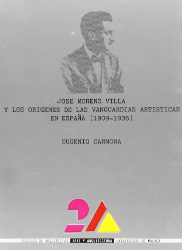 JOSÉ MORENO VILLA Y LOS ORÍGENES DE LAS VANGUARDIAS ARTÍSTICAS EN ESPAÑA (1909-1