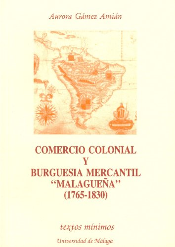 Stock image for COMERCIO COLONIAL Y BURGUESA MERCANTIL MALAGUEA (1765-1820) for sale by Hiperbook Espaa