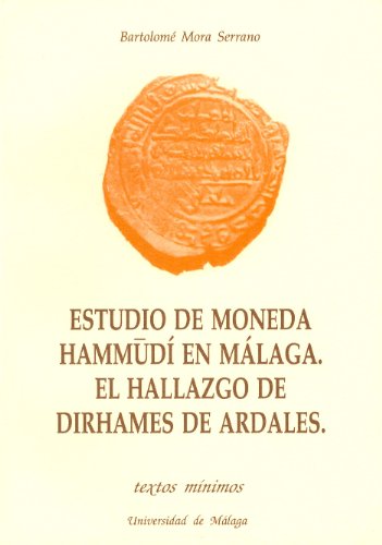 Imagen de archivo de ESTUDIO DE LA MONEDA HAMMUD EN MLAGA. EL HALLAZGO DE DIRHAMES DE ARDALES a la venta por Hiperbook Espaa