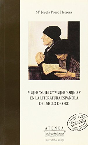 Mujer "sujeto" / Mujer "objeto" en la literatura espaÃ±ola del Siglo de Oro (Atenea) (Spanish Edition) (9788474962956) by Porro Herrera, Maria Luisa