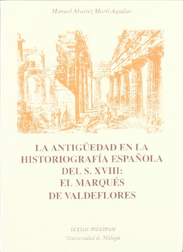 Imagen de archivo de LA ANTIGUEDAD EN LA HISTORIOGRAFIA ESPA?OLA DEL S. XVIII: EL a la venta por Iridium_Books