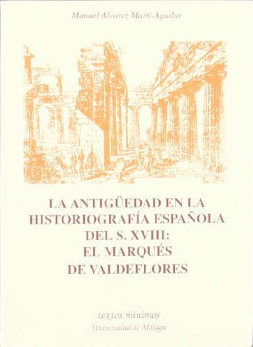 9788474966053: La antigedad en la historiografa espaola del S. XVIII: El Marqus de Valdeflores (Textos Mnimos) (Spanish Edition)