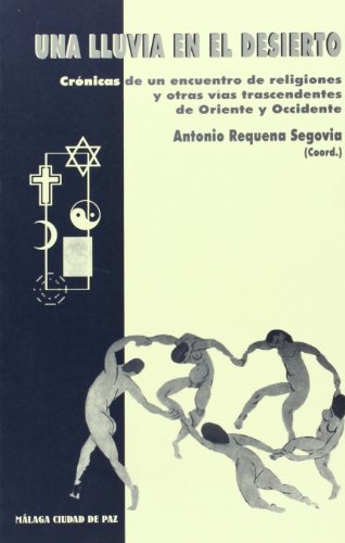 9788474967227: Una lluvia en el desierto: Crónicas de un encuentro de religiones y otras vías trascendentes de Oriente y Occidente. Málaga ciudad de Paz 1997 (Coediciones)