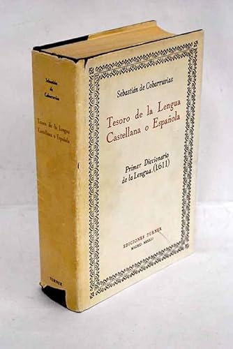 TESORO DE LA LENGUA CASTELLANA O ESPANOLA : PRIMER DICCIONARIO DE LA LENGUA , 1611 - Covarrubias Orozco, Sebastián de, 1539-1613