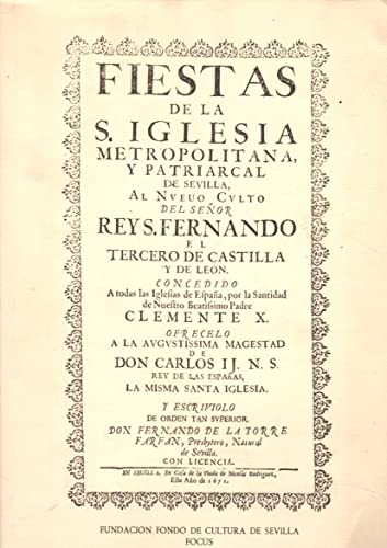 Stock image for Fiestas de la Santa Iglesia Metropolitana y Patriarcal de Sevilla al Nuevo Culto del Sr. Rey San Fernando (Edicin facsmil de la de 1671, numerada y con tirada de 1000 ejemplares, tapa dura) for sale by Libros Angulo