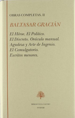 Imagen de archivo de OBRAS COMPLETAS, VOL I, EL CRITICON II. EL HEROE. EL POLITICO. EL DISCRETO. ORACULO MANUAL. AGUDEZA Y ARTE DE INGENIO. EL COMULGATORIO. ESCRITOS MENORES (BIBLIOTECA CASTRO, TURNER) a la venta por Librera Prez Galds