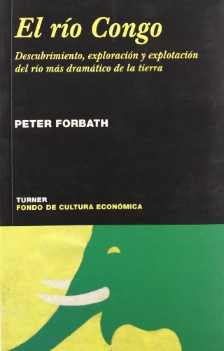 El rÃ­o Congo: Descubrimiento, exploraciÃ³n y explotaciÃ³n del rÃ­o mÃ¡s dramÃ¡tico de la tierra (9788475065083) by Forbath, Peter