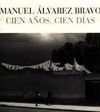 Cien Anos, Cien Dias - BRAVO, Manuel Alvarez, Ignacio Toscano and Carlos Monsivais and with a poem by Octavio Paz