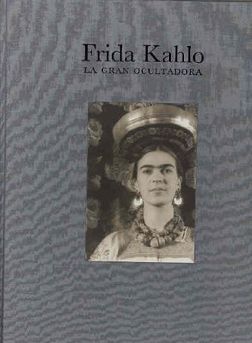 9788475065434: Frida Kahlo: La gran ocultadora (Arte y Fotografa)