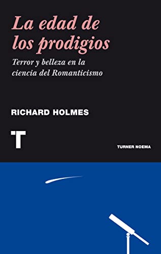 La edad de los prodigios: Terror y belleza en la ciencia del Romanticismo (9788475065458) by Holmes, Richard