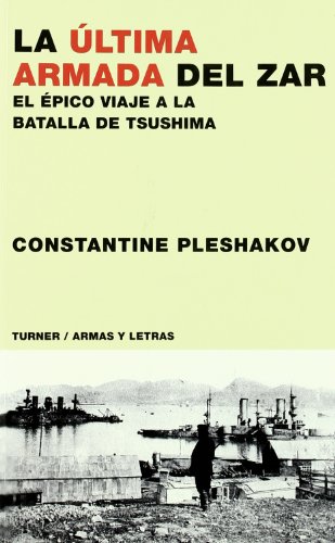 La última armada del zar: El épico viaje a la batalla de Tsushima (Armas y Letras)