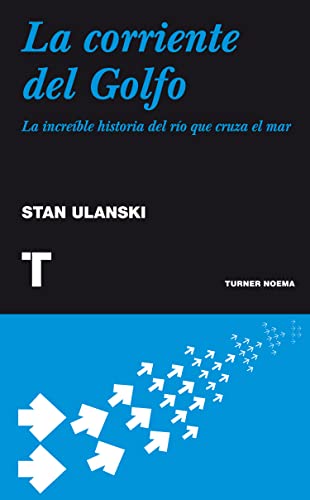 La corriente del Golfo: La increÃ­ble historia del rÃ­o que cruza el mar (9788475066400) by STAN ULANSKI