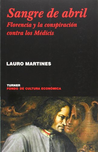 Sangre de abril: Florencia y la conspiraciÃ³n contra los MÃ©dicis (9788475066622) by Martines, Lauro