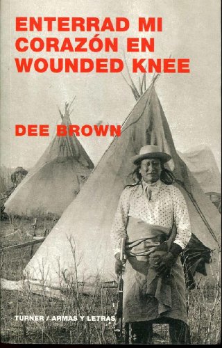 9788475067186: Enterrad mi corazón en Wounded Knee (Armas y Letras)