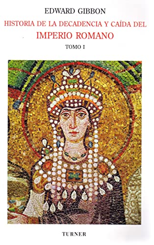 Historia de la decadencia y caída del Imperio Romano. Tomo I Desde los - Gibbon, Edward