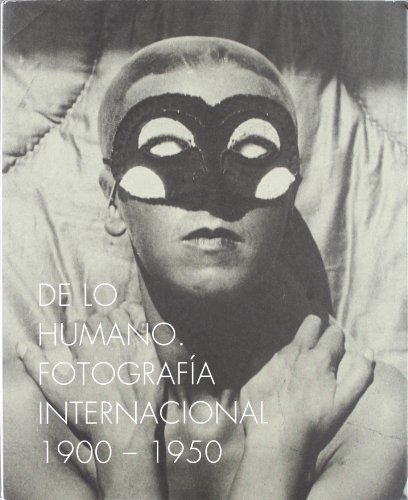 Stock image for De lo humano. Fotografa internacional = On the Human Being: International Photography 1900 - 1950 for sale by Thomas Emig