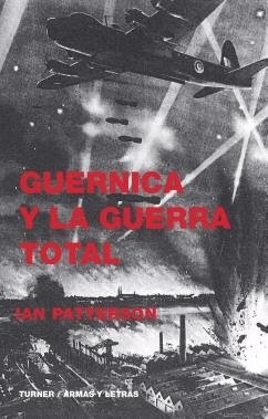 Guernica y la guerra total . - Patterson, Ian